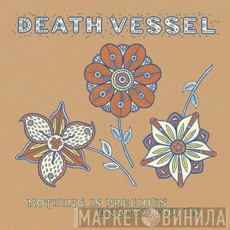 Death Vessel - Nothing Is Precious Enough For Us