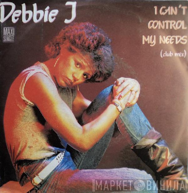 Debbie J  - I Can't Control My Needs