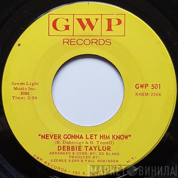  Debbie Taylor  - Never Gonna Let Him Know / Let's Prove Them Wrong