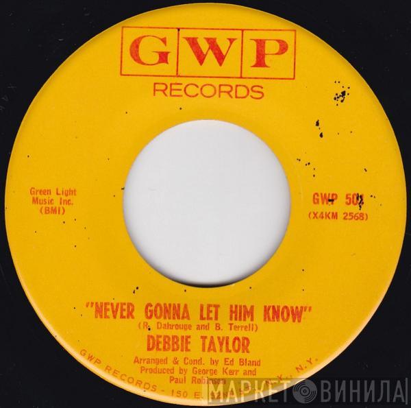  Debbie Taylor  - Never Gonna Let Him Know / Let's Prove Them Wrong