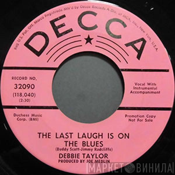  Debbie Taylor  - The Last Laugh Is On The Blues / I Get The Blues