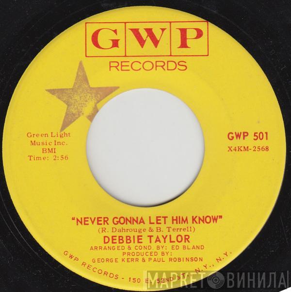 Debbie Taylor - Never Gonna Let Him Know