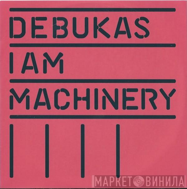 Debukas - I Am Machinery