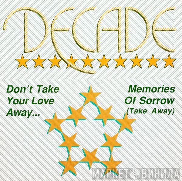 Decade  - Don't Take Your Love Away