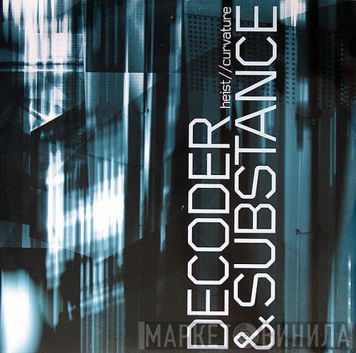 Decoder & Substance - Heist / Curvature