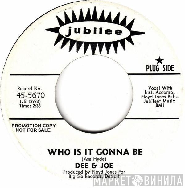 Dee & Joe - Who Is It Gonna Be