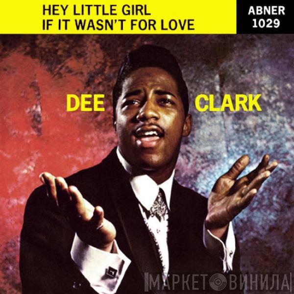  Dee Clark  - Hey Little Girl / If It Wasn't For Love