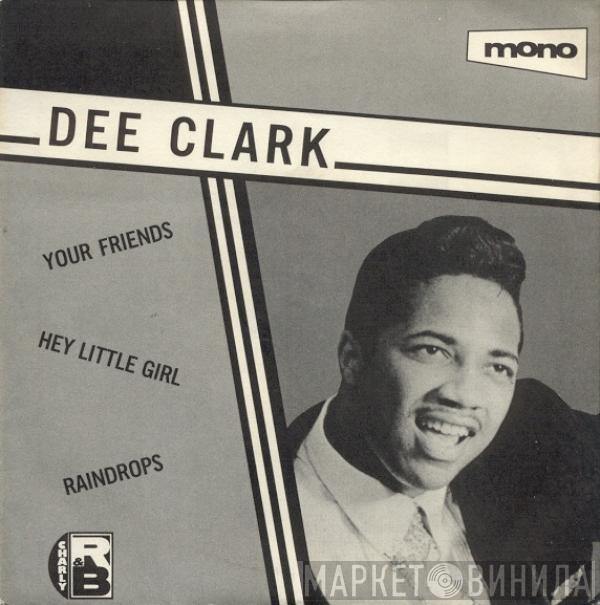 Dee Clark - Your Friends / Hey Little Girl / Raindrops