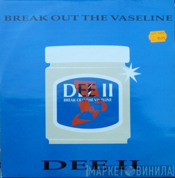 Dee II - Break Out The Vaseline