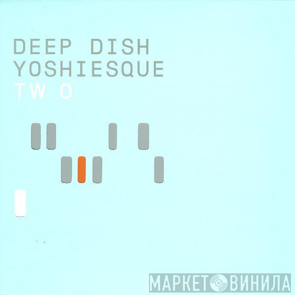 Deep Dish - Yoshiesque Two