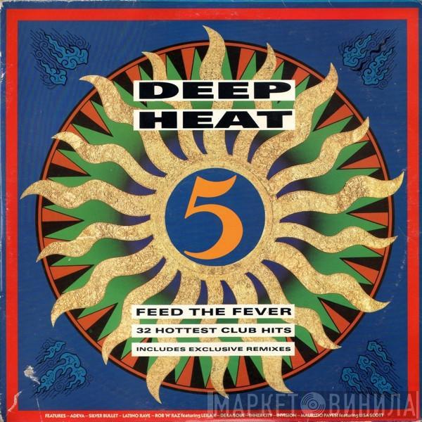  - Deep Heat 5 - Feed The Fever