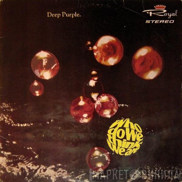  Deep Purple  - Who Do We Think We Are