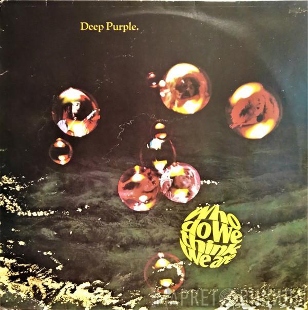  Deep Purple  - Who Do We Think We Are