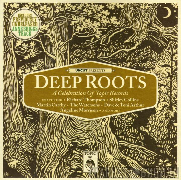 - Deep Roots (A Celebration Of Topic Records)