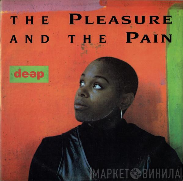 Deep  - The Pleasure And The Pain