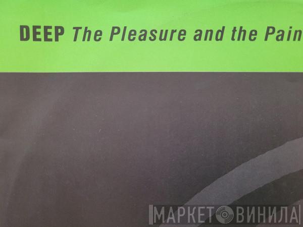 Deep  - The Pleasure And The Pain