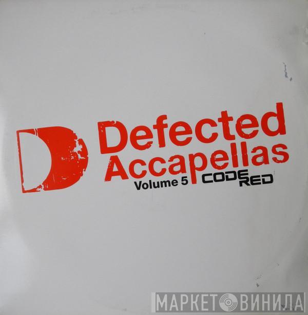  - Defected Accapellas Volume 5 (Code Red)