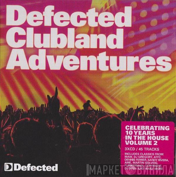  - Defected Clubland Adventures Volume 2