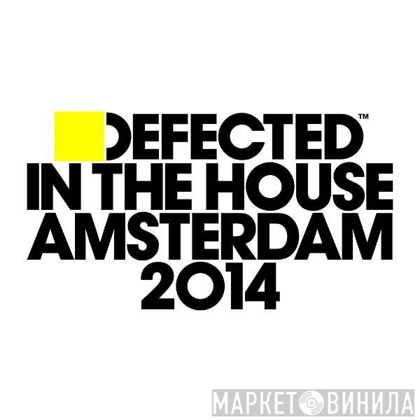 - Defected In The House - Amsterdam 2014