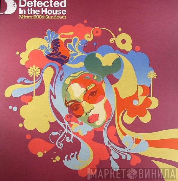  - Defected In The House - Miami 2006:Sundown