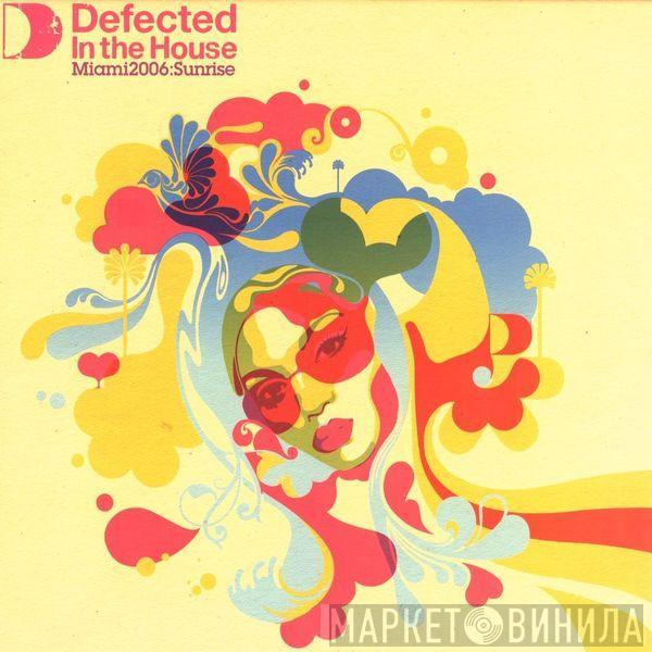  - Defected In The House - Miami 2006:Sunrise