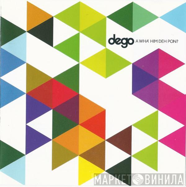 Dego - A Wha' Him Deh Pon?