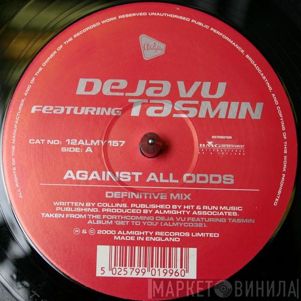 Deja Vu , Tasmin - Against All Odds / Hold Your Head Up High
