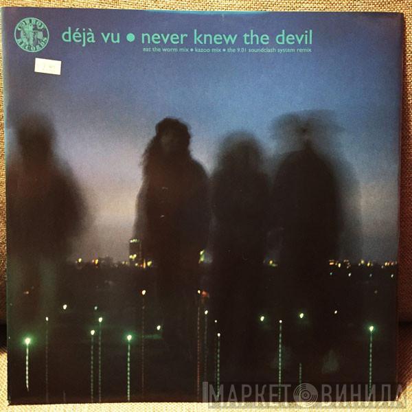 Deja Vu - Never Knew The Devil