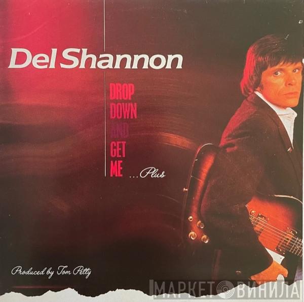 Del Shannon - Drop Down And Get Me ...Plus