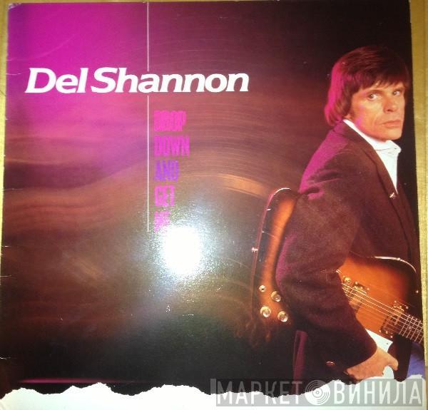 Del Shannon - Drop Down And Get Me