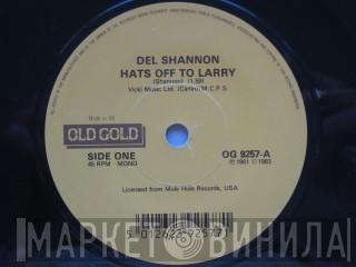 Del Shannon - Hats Off To Larry / Hey Little Girl