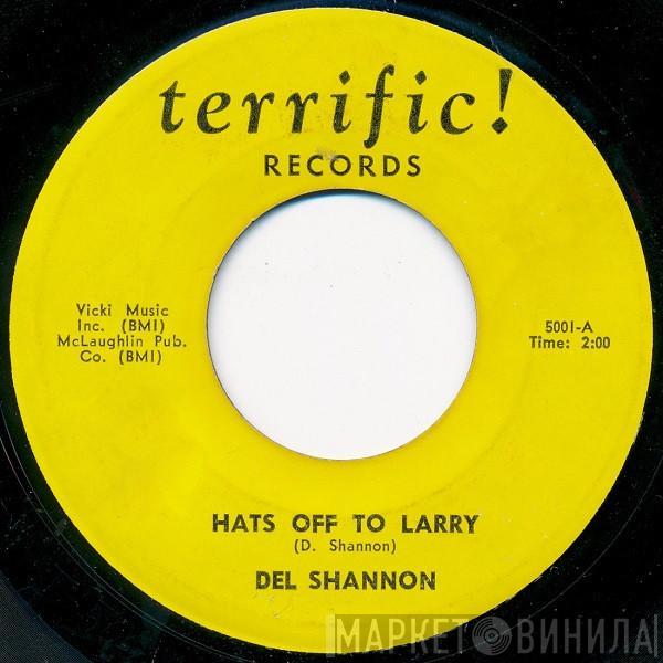 Del Shannon - Hats Off To Larry / Two Kinds Of Teardrops