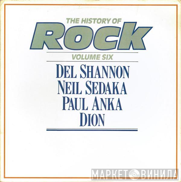 , Del Shannon , Neil Sedaka , Paul Anka  Dion   - The History Of Rock (Volume Six)