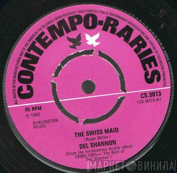 Del Shannon - The Swiss Maid / Hey Little Girl