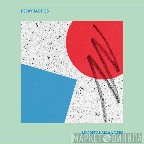 Delay Tactics - Imperfect Strangers