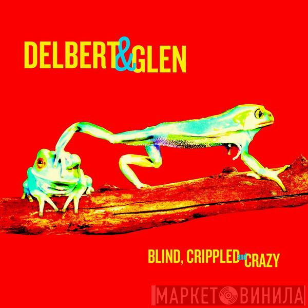 Delbert & Glen - Blind, Crippled And Crazy
