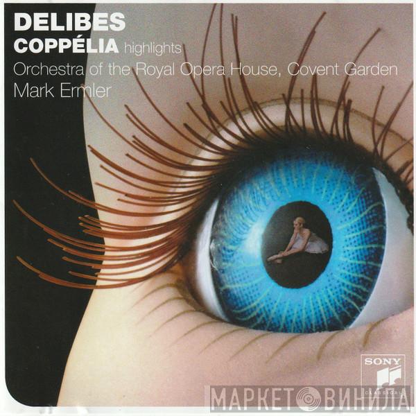 ,Delibes Léo Delibes , Orchestra Of The Royal Opera House, Covent Garden  Mark Ermler  - Coppelia