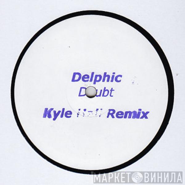 Delphic - Doubt (Kyle Hall Remix)