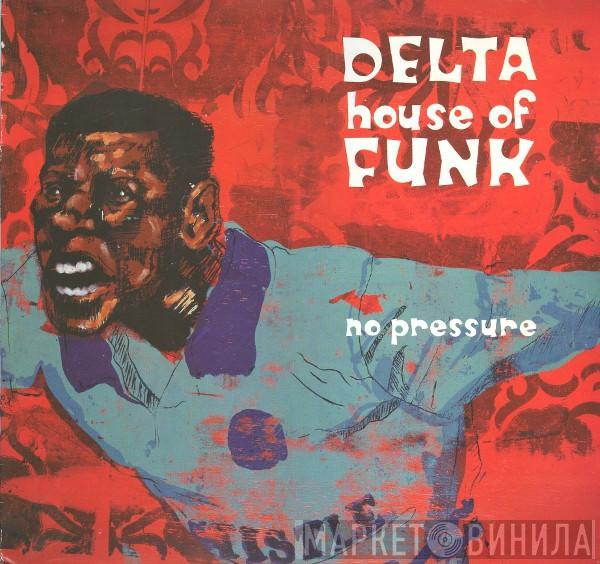 Delta House Of Funk - No Pressure