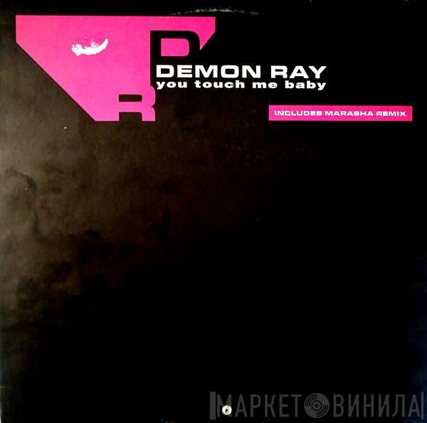 Demon Ray - You Touch Me Baby