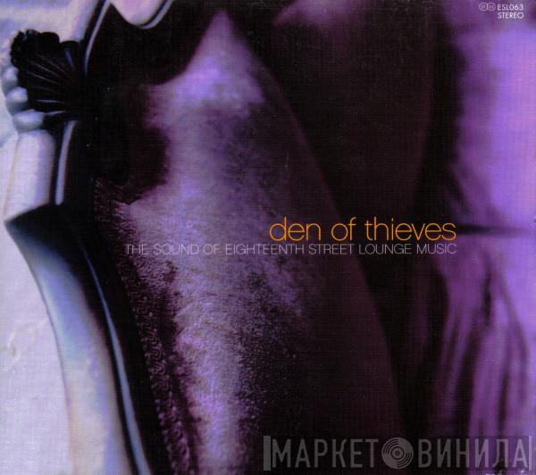  - Den Of Thieves - The Sound Of Eighteenth Street Lounge Music