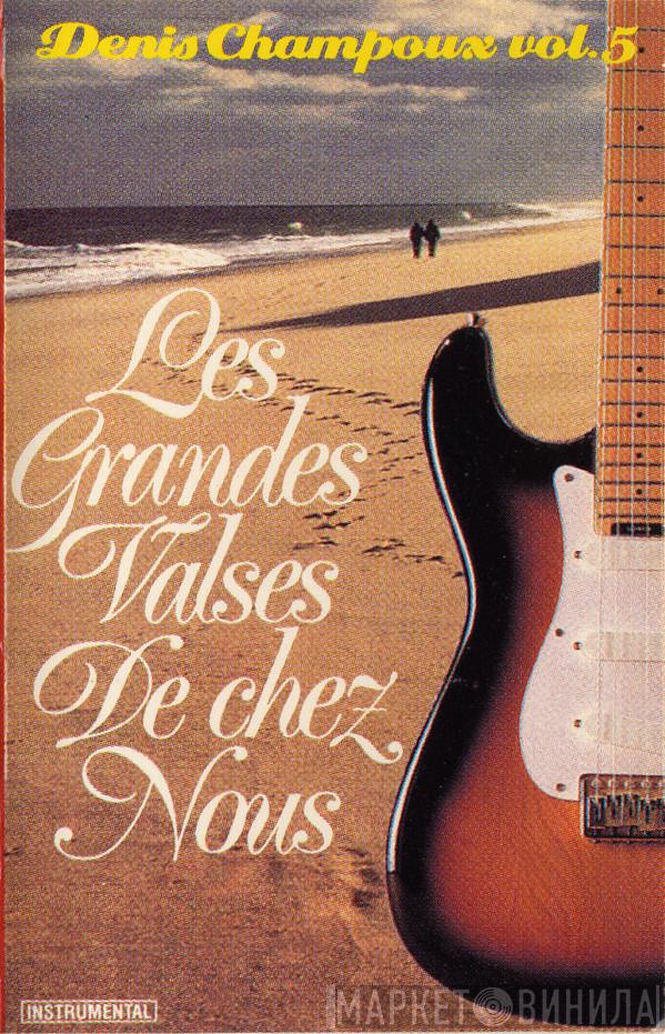  Denis Champoux  - Vol.5 - Les Grandes Valses De Chez Nous