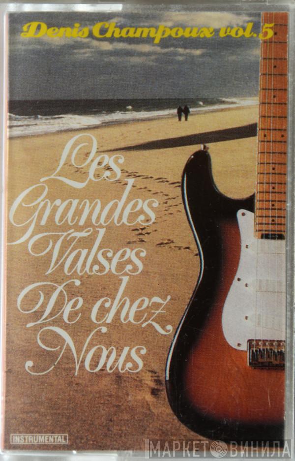  Denis Champoux  - Vol.5 - Les Grandes Valses De Chez Nous