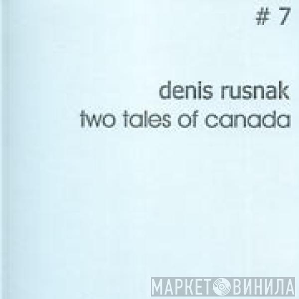 Denis Rusnak - Two Tales Of Canada