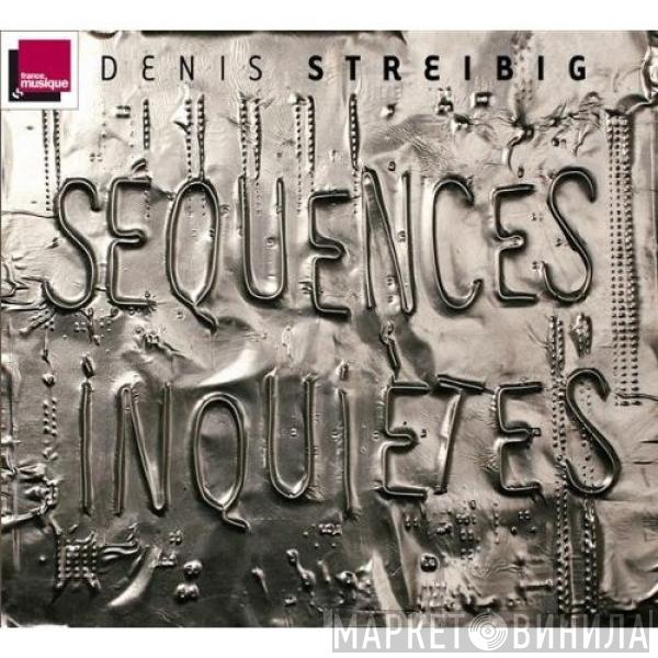 Denis Streibig - Séquences Inquiètes