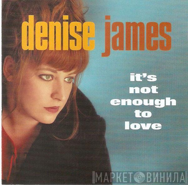 Denise James - It's Not Enough To Love