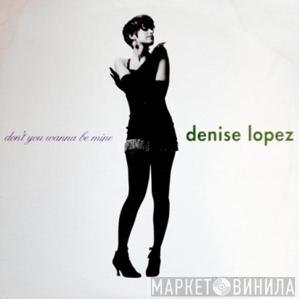  Denise Lopez  - Don't You Wanna Be Mine