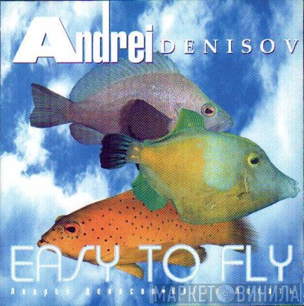 Андрей Денисов - Easy To Fly