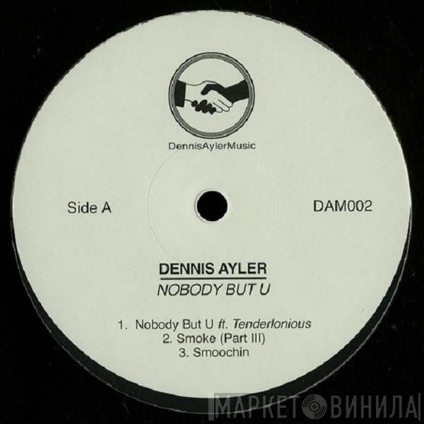 Dennis Ayler - Nobody But U