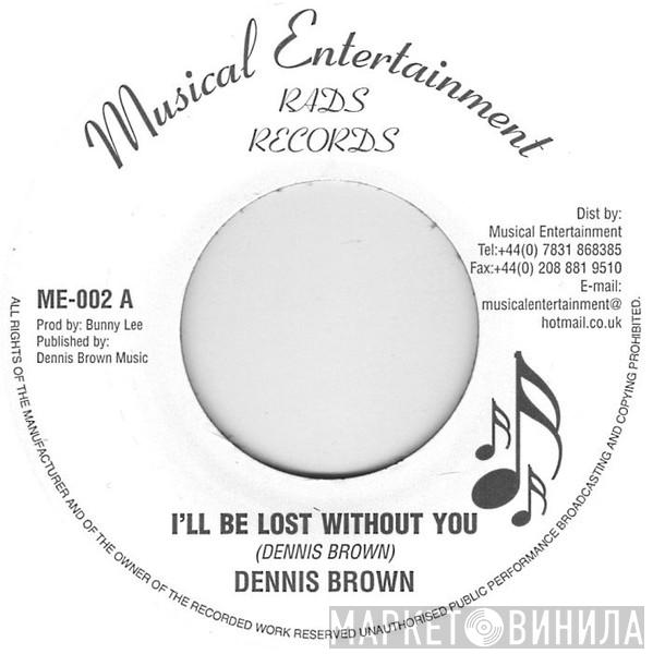 Dennis Brown - I'll Be Lost Without You/ Light Your Fire